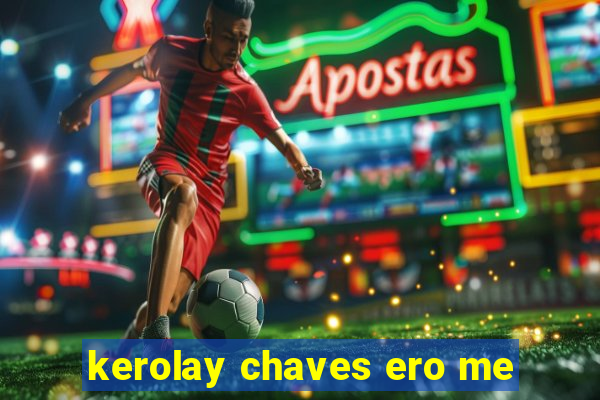 kerolay chaves ero me